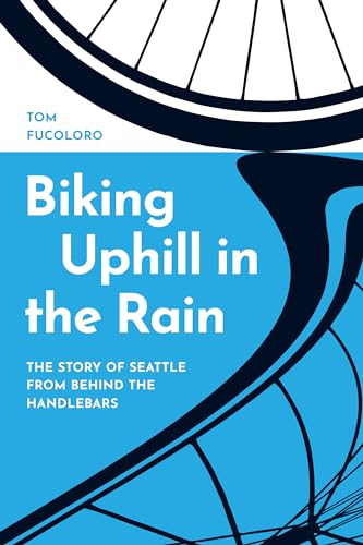 Imagen de archivo de Biking Uphill in the Rain - The Story of Seattle from behind the Handlebars a la venta por PBShop.store US