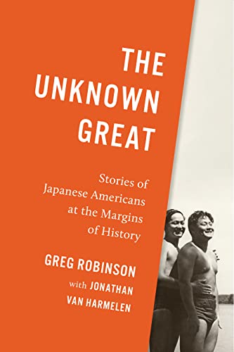 Stock image for The Unknown Great   Stories of Japanese Americans at the Margins of History for sale by Revaluation Books