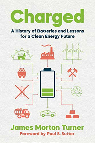 Beispielbild fr Charged: A History of Batteries and Lessons for a Clean Energy Future (Weyerhaeuser Environmental Books) zum Verkauf von Monster Bookshop