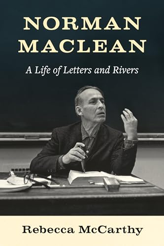 Stock image for Norman Maclean: A Life of Letters and Rivers [Hardcover] McCarthy, Rebecca for sale by Lakeside Books