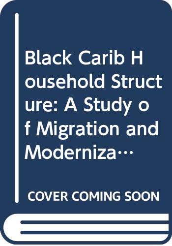 Beispielbild fr Black Carib Household Structure: A Study of Migration and Modernization zum Verkauf von Montana Book Company