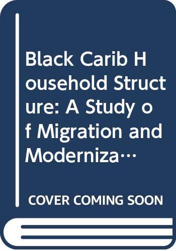 Imagen de archivo de Black Carib Household Structure: A Study of Migration and Modernization a la venta por Montana Book Company