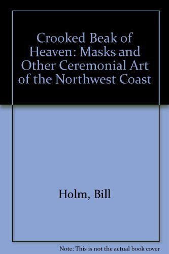 Imagen de archivo de Crooked Beak of Heaven : Masks and Other Ceremonial Art of the Northwest Coast a la venta por Better World Books