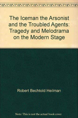 Stock image for The Iceman, the Arsonist, and the Troubled Agent: Tragedy and Melodrama on the Modern Stage for sale by Ken's Book Haven