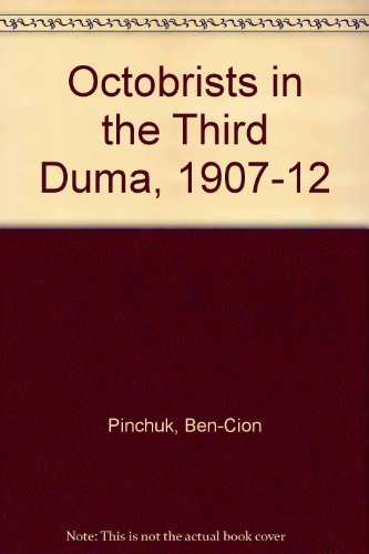 The Octobrists in the Third Duma, 1907-1912 (Publications on Russia and Eastern Europe of the Ins...