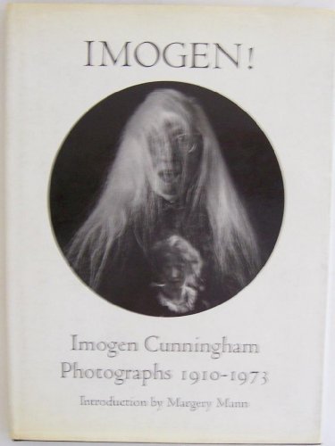 Stock image for Imogen!: Imogen Cunningham, Photographs 1910-1973 for sale by GF Books, Inc.