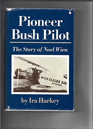 Stock image for Pioneer Bush Pilot: The Story of Noel Wien for sale by Basement Seller 101