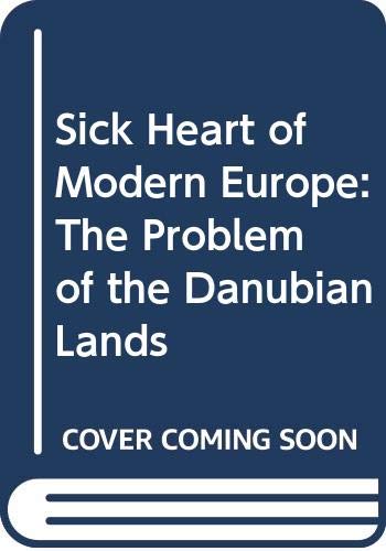 Stock image for Sick Heart Modern Europe : The Problem of the Danubian Lands for sale by Better World Books: West