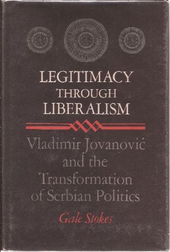 Stock image for Legitimacy Through Liberalism: Vladimir Jovanovic and the Transformation of Serbian Politics for sale by Bookmarc's