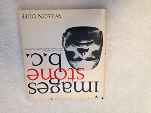 Images, Stone, B.C.: Thirty Centuries of Northwest Coast Indian Sculpture: An Exhibition Originating at the Art Gallery of Greater Victoria (9780295954219) by Duff, Wilson