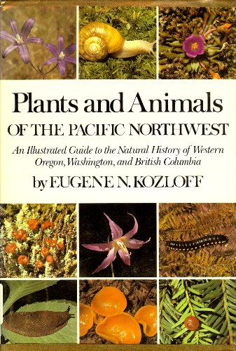 Stock image for Plants and Animals of the Pacific Northwest : An Illustrated Guide to the Natural History of Western Oregon, Washington, and British Columbia for sale by Better World Books