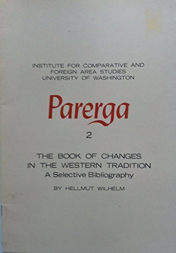 Book of Changes in the Western Tradition: A Selective Bibliography (Parerga, 2) (9780295954813) by Wilhelm, Hellmut