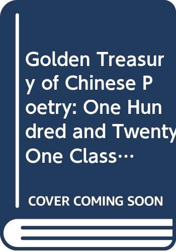 Stock image for A Golden Treasury of Chinese Poetry : 121 Classical Poems for sale by Better World Books: West