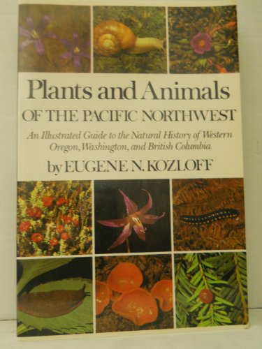 Stock image for Plants and Animals of the Pacific Northwest : An Illustrated Guide to the Natural History of Western Oregon, Washington, and British Columbia for sale by Better World Books: West