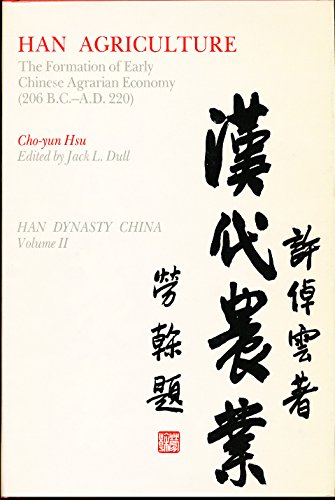 Han Agriculture: The Formation of the Early Chinese Agrarian Economy (206 B.C.-A.D. 220) (Han Dynasty, China) (9780295956763) by Hsu, Cho-yun