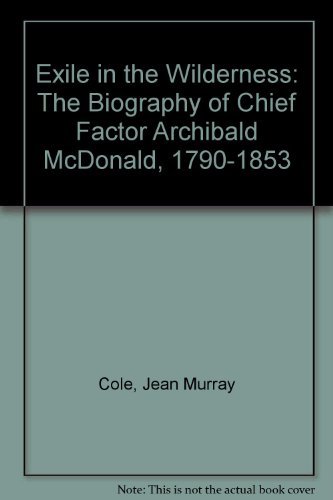 9780295957043: Exile in the Wilderness: The Biography of Chief Factor Archibald McDonald, 1790-1853