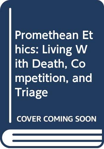 Beispielbild fr Promethean Ethics : Living with Death, Competition, and Triage zum Verkauf von Better World Books