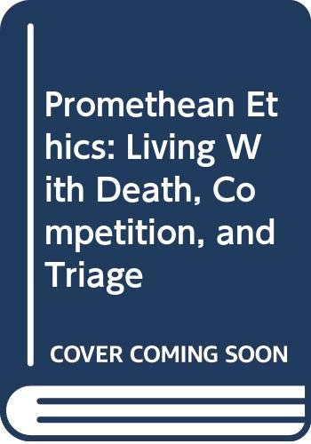 Stock image for Promethean Ethics : Living with Death, Competition, and Triage for sale by Better World Books