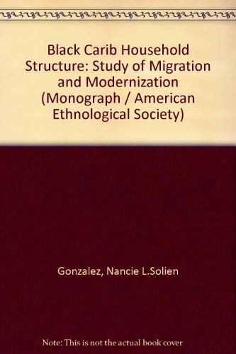 Imagen de archivo de Black Carib Household Structure: A Study of Migration and Modernization a la venta por Shadow Books