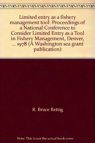 Stock image for Limited entry as a fishery management tool: Proceedings of a National Conference to Consider Limited Entry as a Tool in Fishery Management, Denver, . 1978 (A Washington sea grant publication) for sale by Wonder Book