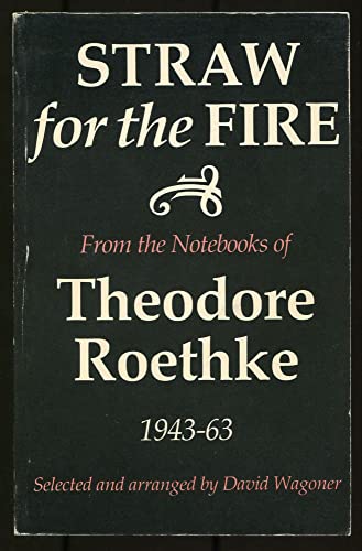 Imagen de archivo de Straw for the Fire: From the Notebooks of Theodore Roethke a la venta por ThriftBooks-Dallas