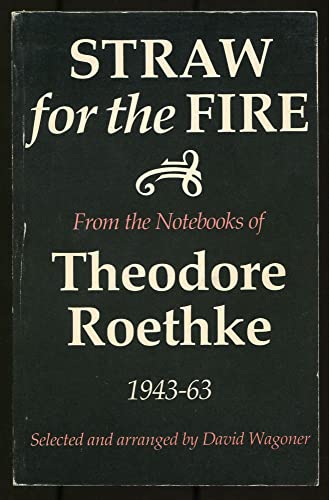 Stock image for Straw for the Fire: From the Notebooks of Theodore Roethke for sale by ThriftBooks-Atlanta