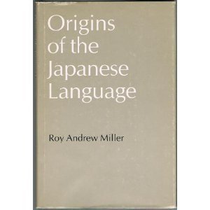 Origins of the Japanese Language (Publications on Asia of the School of International Studies ; no. 34) - Andrew Roy Miller