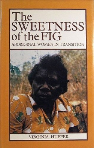 Beispielbild fr The Sweetness of the Fig: Aboriginal Women in Transition. zum Verkauf von Burm Booksellers