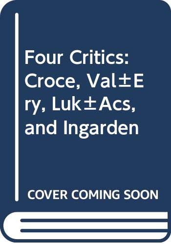 Beispielbild fr Four Critics: Croce, Valery, Lukacs, Ingarden. zum Verkauf von Pride and Prejudice-Books