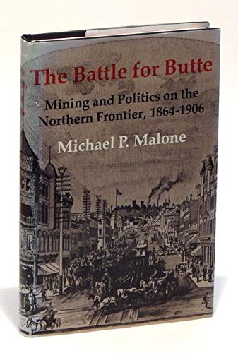 9780295958378: Battle for Butte: Mining and Politics on the Northern Frontier, 1864-1906