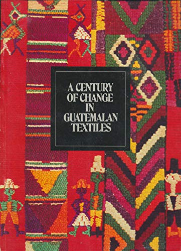 Stock image for A Century of Change in Guatemalan Textiles for sale by The Calico Cat Bookshop