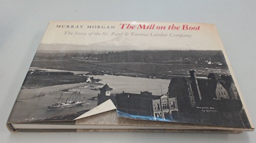 9780295959498: The Mill on the Boot: The Story of the St. Paul and Tacoma Lumber Co.: Story of the St.Paul and Tacoma Lumber Company