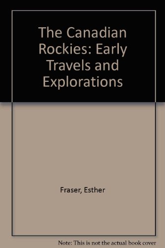 Stock image for The Canadian Rockies: Early Travels and Explorations for sale by FLOYDLYNX