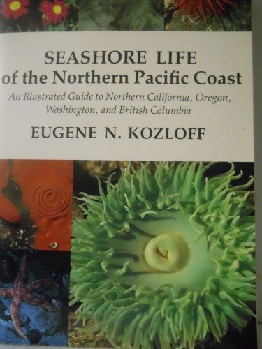 Seashore Life of the Northern Pacific Coast: An Illustrated Guide to Northern California, Oregon,...