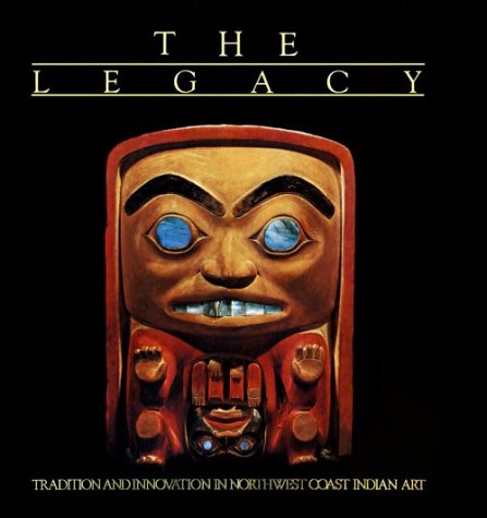 Beispielbild fr The Legacy: Tradition and Innovation in Northwest Coast Indian Art zum Verkauf von Wonder Book