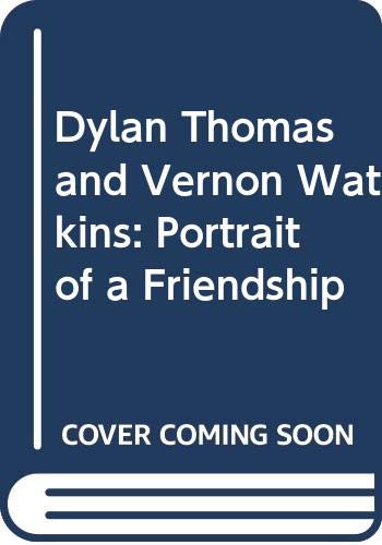Imagen de archivo de Dylan Thomas and Vernon Watkins: Portrait of a Friendship a la venta por ThriftBooks-Dallas