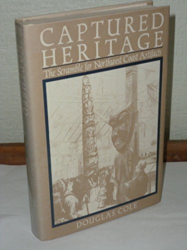 Stock image for Captured Heritage : The Scramble for the Northwest Coast Artifacts for sale by Better World Books