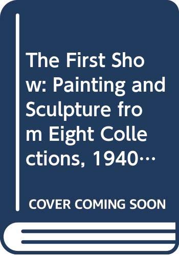 9780295962405: The First Show: Painting and Sculpture from Eight Collections, 1940-1980
