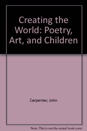 Creating the World: Poetry, Art, and Children (9780295962610) by Carpenter, John