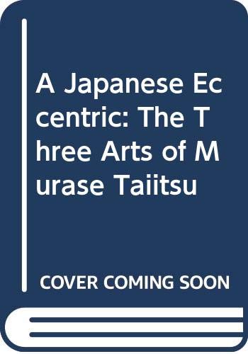 9780295963150: A Japanese Eccentric: The Three Arts of Murase Taiitsu