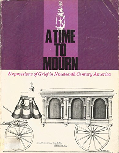 Beispielbild fr A Time to Mourn: Expressions of Grief in Nineteenth Century America zum Verkauf von Jay W. Nelson, Bookseller, IOBA