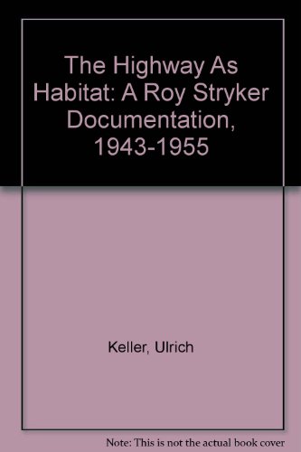 The Highway As Habitat: A Roy Stryker Documentation, 1943-1955 (9780295963303) by Keller, Ulrich