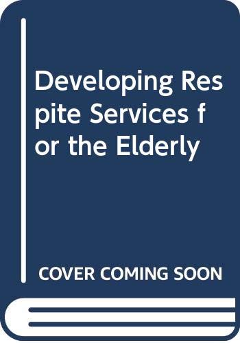 Stock image for Developing Respite Services for the Elderly for sale by Arundel Books