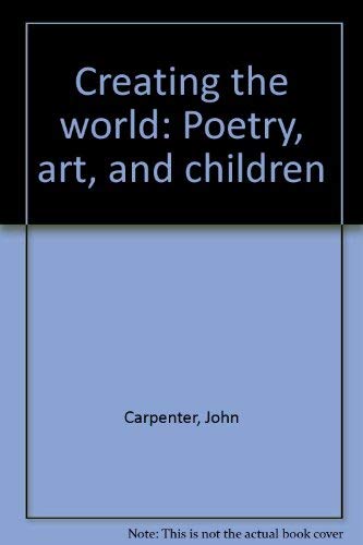 Beispielbild fr Creating the World : Poetry, Art and Children zum Verkauf von Better World Books