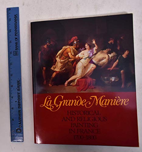 Stock image for LA GRANDE MANIERE Historical and Religious Painting in France 1700-1800 for sale by Gian Luigi Fine Books