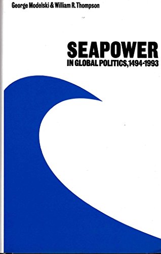 Seapower in Global Politics, 1494-1993 (9780295965024) by Modelski, George; Thompson, William R.