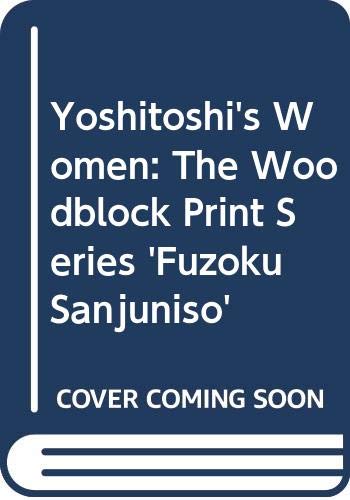 Yoshitoshi's Women: The Woodblock Print Series 'Fuzoku Sanjuniso' (9780295965185) by Stevenson, John