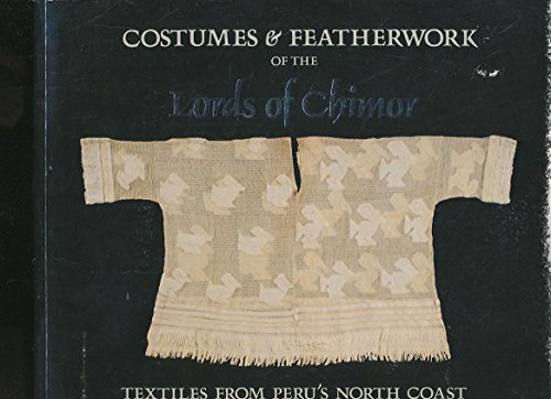 Stock image for Costumes and featherwork of the lords of Chimor : textiles from Peru's north coast for sale by Joseph Burridge Books