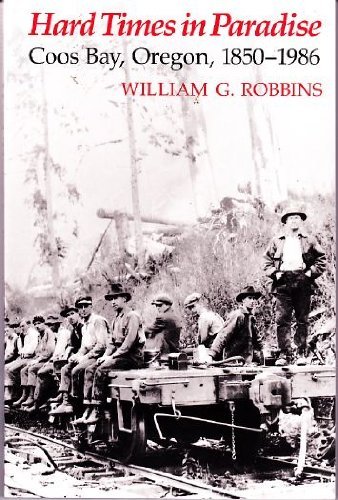 Hard Times in Paradise: Coos Bay, Oregon, 1850-1986