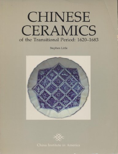 Chinese Ceramics of the Transitional Period: 1620-1683 (Chinese Institute) (9780295967899) by Little, Stephen